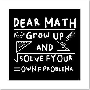 Dear Math Grow Up And Solve Fyour Own F Problema Posters and Art